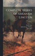 Complete Works of Abraham Lincoln; Volume 7