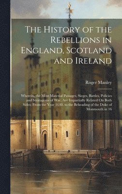 Roger Manley - History of the Rebellions in England, Scotland and Ireland, Inbunden