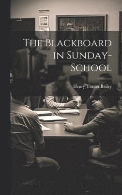 Henry Turner Bailey - Blackboard in Sunday-School, Inbunden. Tillgänglighet: Lägg i varukorg