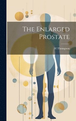 H Thompson - Enlarged Prostate, Inbunden. Tillgänglighet: Tillfälligt slut