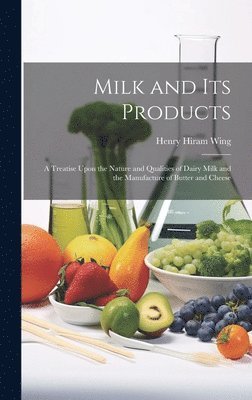 Henry Hiram Wing - Milk and Its Products, Inbunden. Tillgänglighet: Lägg i varukorg