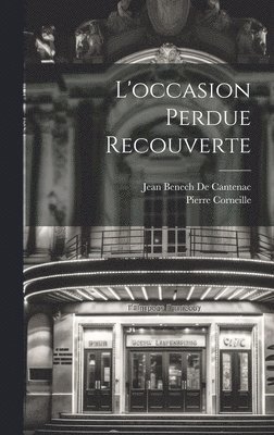 Pierre Corneille, Jean Benech de Cantenac - L'occasion Perdue Recouverte, Inbunden