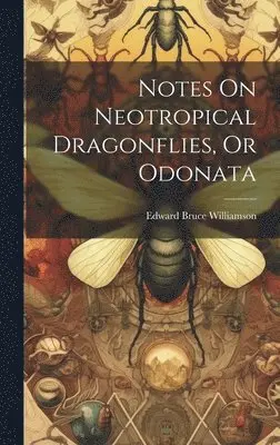 Edward Bruce Williamson - Notes On Neotropical Dragonflies, Or Odonata, Inbunden. Tillgänglighet: Tillfälligt slut