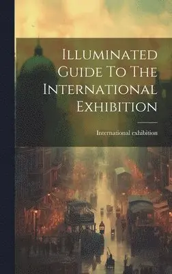 International Exhibition 1862 - Illuminated Guide To The International Exhibition, Inbunden. Tillgänglighet: Lägg i varukorg