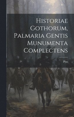 Pius (Papa II ) - Historiae Gothorum, Palmaria Gentis Munumenta Complectens, Inbunden. Tillgänglighet: Lägg i varukorg