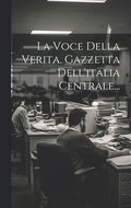 Voce Della Verita. Gazzetta Dell'italia Centrale...
