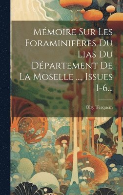Olry Terquem - Mémoire Sur Les Foraminifères Du Lias Du Département De La Moselle ..., Issues 1-6..., Inbunden. Tillgänglighet: Lägg i varukorg