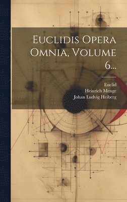 Marinus, Euclid, Theon (of Alexandria) - Euclidis Opera Omnia, Volume 6..., Inbunden