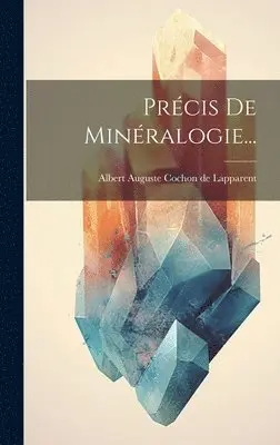 Albert Auguste Cochon de Lapparent - Précis De Minéralogie..., Inbunden. Tillgänglighet: Lägg i varukorg