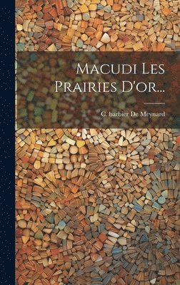 C Barbier de Meynard - Macudi Les Prairies D'or..., Inbunden. Tillgänglighet: Tillfälligt slut