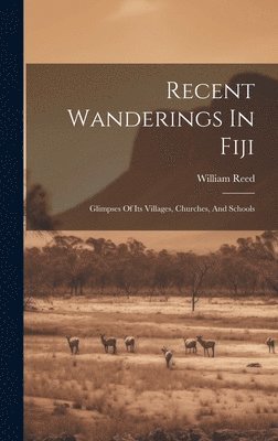 William Reed - Recent Wanderings In Fiji, Inbunden