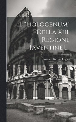 "dolocenum" Della Xiii. Regione [aventine]....