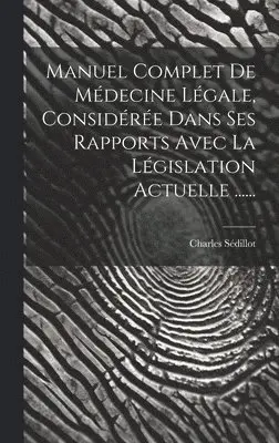 Manuel Complet De Médecine Légale, Considérée Dans Ses Rapports Avec La Législation Actuelle ......
