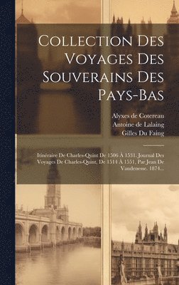 Laurent Vital, Antoine de Lalaing (Comte de Hoogstra, Jean de Vandenesse - Collection Des Voyages Des Souverains Des Pays-bas, Inbunden