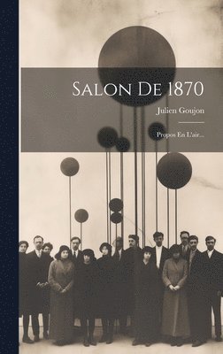 Julien Goujon - Salon De 1870, Inbunden. Tillgänglighet: Lägg i varukorg