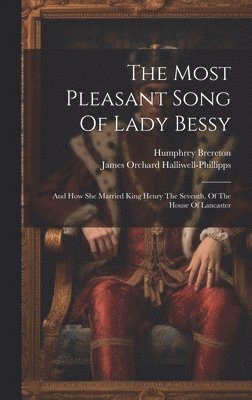 Humphrey Brereton, James Orchard Halliwell-Phillipps - Most Pleasant Song Of Lady Bessy, Inbunden