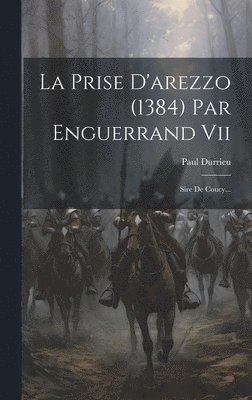 Paul Durrieu (Comte) - Prise D'arezzo (1384) Par Enguerrand Vii, Inbunden. Tillgänglighet: Lägg i varukorg