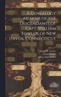 Genealogy Memoir of the Descendants of Capt. William Fowler, of New Haven, Connecticut