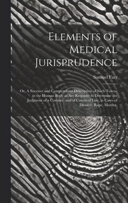 Samuel 1741-1795 Farr - Elements of Medical Jurisprudence, Inbunden. Tillgänglighet: Lägg i varukorg