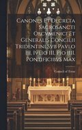 Canones et decreta Sacrosancti Oecvmenici et Generalis Concilii Tridentini svb Pavlo III, Ivlio III, Pio IIII. Pontificibvs Max