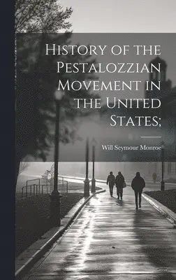 Will Seymour 1863-1939 Monroe - History of the Pestalozzian Movement in the United States;, Inbunden. Tillgänglighet: Lägg i varukorg