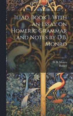 Homer, David Binning Monro - Iliad, Book 1. With an Essay on Homeric Grammar and Notes by D.B. Monro, Inbunden