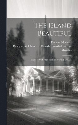 Duncan MacLeod, Presbyterian Church in Canada Board of - Island Beautiful, Inbunden