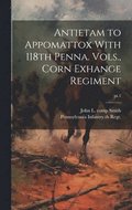 Antietam to Appomattox With 118th Penna. Vols., Corn Exhange Regiment; pt.1