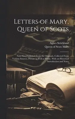 Agnes 1796-1874 Strickland, Queen Of Scots Mary - Letters of Mary, Queen of Scots, Inbunden. Tillgänglighet: Lägg i varukorg