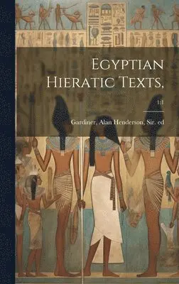 Alan Henderson Gardiner - Egyptian Hieratic Texts; 1, Inbunden. Tillgänglighet: Lägg i varukorg