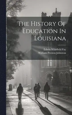 Edwin Whitfield Fay, William Preston Johnston - History Of Education In Louisiana, Inbunden. Tillgänglighet: Lägg i varukorg