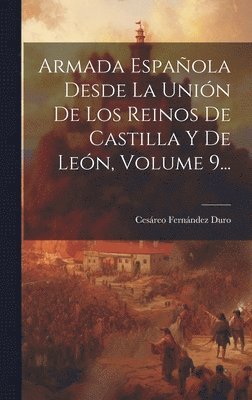Cesáreo Fernández Duro - Armada Española Desde La Unión De Los Reinos De Castilla Y De León, Volume 9..., Inbunden