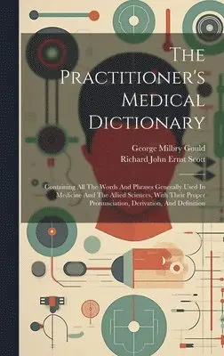 George Milbry Gould, Richard John Ernst Scott - Practitioner's Medical Dictionary, Inbunden. Tillgänglighet: Lägg i varukorg