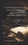 Conversations De Goethe Pendant Les Dernires Annes De Sa Vie