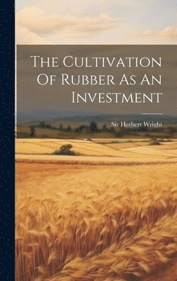 Herbert Wright - Cultivation Of Rubber As An Investment, Inbunden. Tillgänglighet: Tillfälligt slut