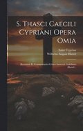 S. Thasci Caecili Cypriani Opera Omia