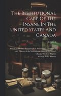 The Institutional Care Of The Insane In The United States And Canada; Volume 2