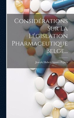 Joseph Hubert Ignace Pypers - Considérations Sur La Législation Pharmaceutique Belge..., Inbunden. Tillgänglighet: Lägg i varukorg