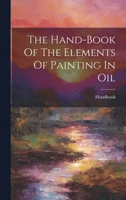 Handbook - Hand-book Of The Elements Of Painting In Oil, Inbunden. Tillgänglighet: Tillfälligt slut