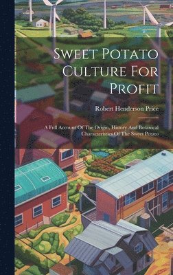 Robert Henderson Price - Sweet Potato Culture For Profit, Inbunden. Tillgänglighet: Lägg i varukorg