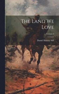 Daniel Harvey Hill - Land We Love; Volume 2, Inbunden
