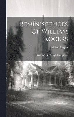 Reminiscences Of William Rogers