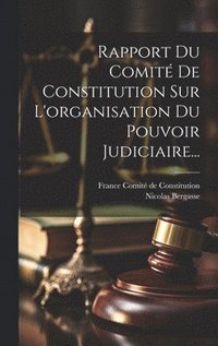 Rapport Du Comit De Constitution Sur L'organisation Du Pouvoir Judiciaire...