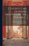 T. Lucreti Cari De Rerum Natura Libri Sex, Volume 1...
