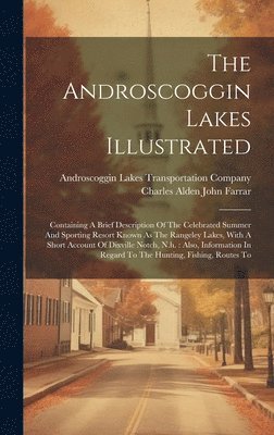 Charles Alden John Farrar, Androscoggin Lakes Transportation Compa - Androscoggin Lakes Illustrated, Inbunden. Tillgänglighet: Lägg i varukorg