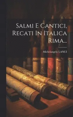 Michelangelo Lanci - Salmi E Cantici, Recati In Italica Rima..., Inbunden. Tillgänglighet: Lägg i varukorg