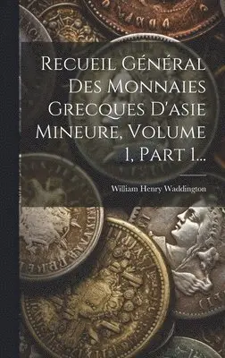 William Henry Waddington - Recueil Général Des Monnaies Grecques D'asie Mineure, Volume 1, Part 1..., Inbunden. Tillgänglighet: Lägg i varukorg
