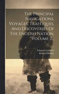 Principal Navigations, Voyages, Traffiques, And Discoveries Of The English Nation, Volume 2...