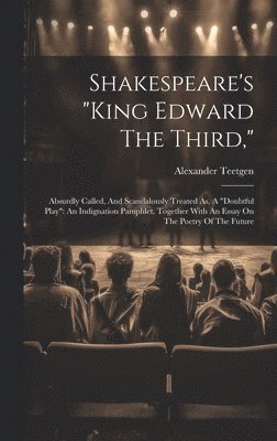 Alexander Teetgen - Shakespeare's "king Edward The Third,", Inbunden