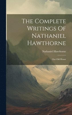 Nathaniel Hawthorne - Complete Writings Of Nathaniel Hawthorne, Inbunden